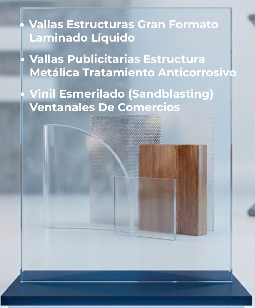 Vallas Estructuras Gran Formato Laminado Líquido, Vallas Publicitarias Estructura Metálica Tratamiento Anticorrosivo, Vinil Esmerilado (Sandblasting) Ventanales De Comercios