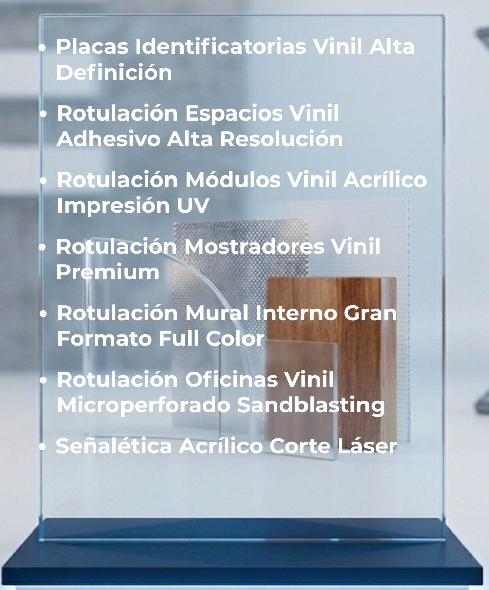 Placas Identificatorias Vinil Alta Definición, Rotulación Espacios Vinilo Adhesivo Alta Resolución, Rotulación Módulos Vinilos Acrílicos Impresión UV, Rotulación Mostradores Vinil Premium, Rotulación Mural Interno Gran Formato Full Color, Rotulación Oficinas Vinilo Microperforado Sandblasting, Señalética Acrílico Corte Láser