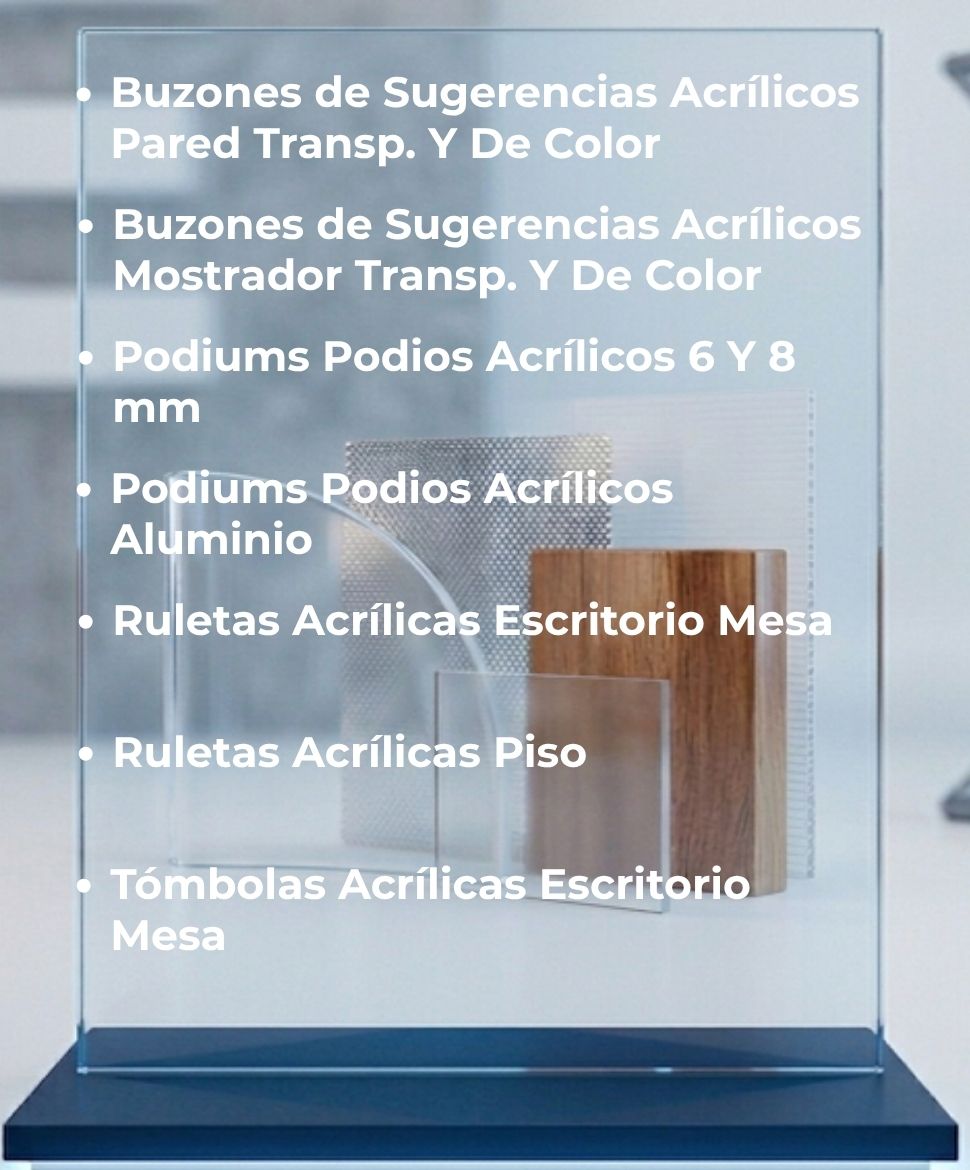 Buzones de Sugerencias Acrílicos Pared Transparentes Y De Color, Buzones de Sugerencias Acrílicos Mostrador Transparentes Y De Color, Podiums Podios Acrílicos 6 Y 8 mm, Podiums Podios Acrílicos Aluminio, Ruletas Acrílicas Escritorio Mesa, Ruletas Acrílicas Piso, Tómbolas Acrílicas Escritorio Mesa