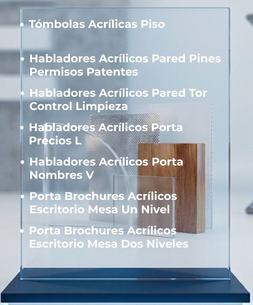 Tómbolas Acrílicas Piso, Habladores Acrílicos Pared Pines Permisos Patentes, Habladores Acrílicos Pared Tor Control Limpieza, Habladores Acrílicos Porta Precios L, Habladores Acrílicos Porta Nombres V, Porta Brochures Acrílicos Escritorio Mesa Un Nivel, Porta Brochures Acrílicos Escritorio Mesa Dos Niveles