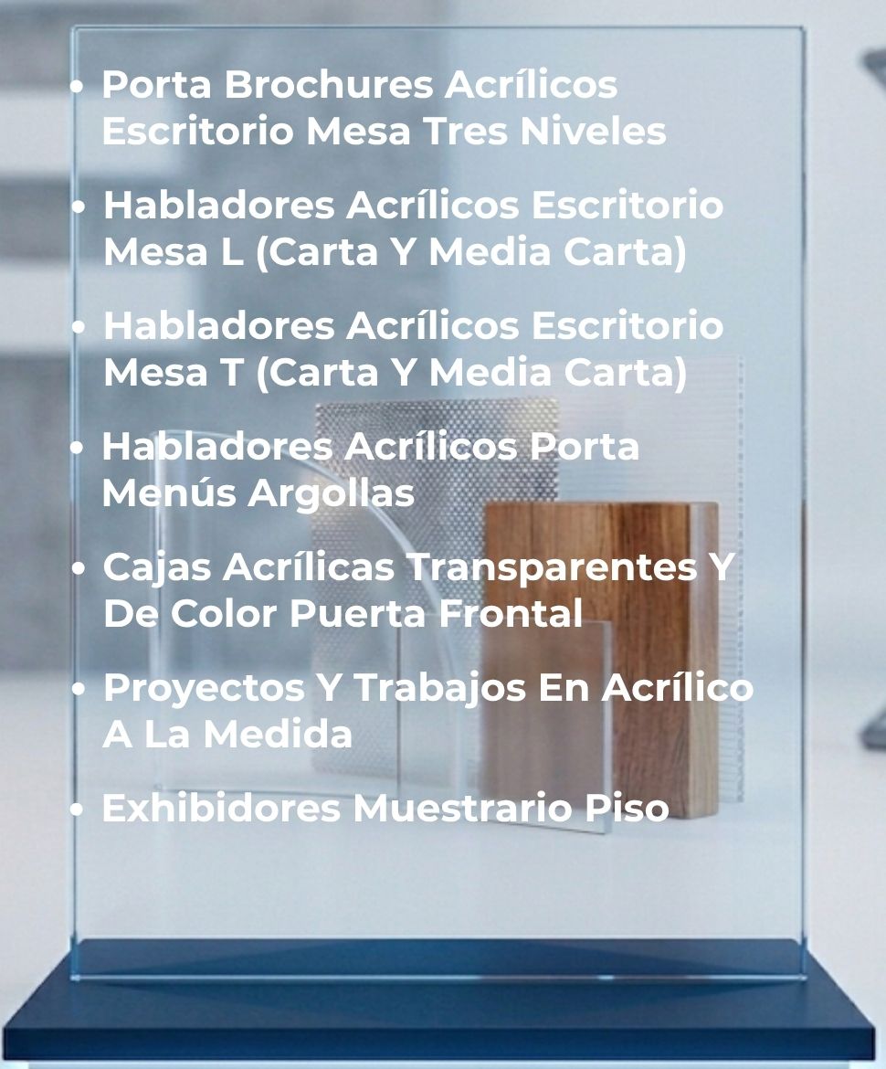 Porta Brochures Acrílicos Escritorio Mesa Tres Niveles, Habladores Acrílicos Escritorio Mesa L (Carta Y Media Carta), Habladores Acrílicos Escritorio Mesa T (Carta Y Media Carta), Habladores Acrílicos Porta Menús Argollas, Cajas Acrílicas Transparentes Y De Color Puerta Frontal, Proyectos Y Trabajos En Acrílico A La Medida, Exhibidores Muestrario Piso
